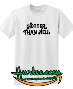 Hotter Than Hell White T shirt
