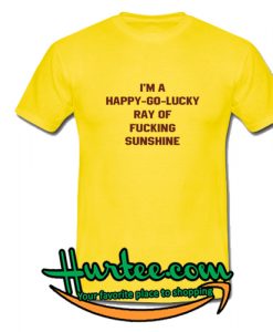 I'm A Happy Go Lucky Hay Of Fucking Sunshine T-shirt