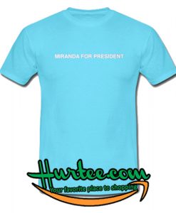 Miranda For President T shirt