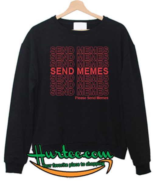 Please Send Memes Sweatshirt