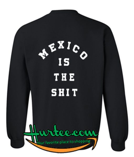 mexico is the shit sweatshirt back
