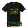 Caution Hangry Every 25 Hours T shirt