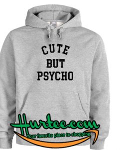 Cute But Psycho hoodie