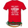 Don’t mess with me my daughter is crazy and she will punch you in the face very hard shirt