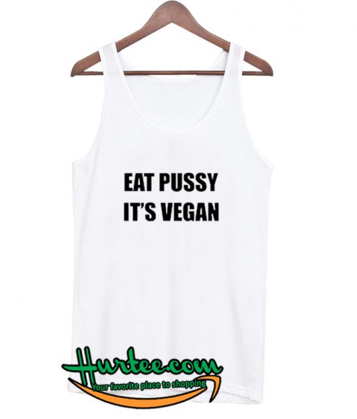 Eat Pussy It's Vegan Tank top
