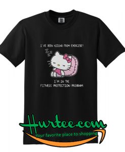 Hello Kitty I've been hiding from exercise I'm in the T-SHIRT