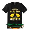 I Don’t Have To Say No T shirt