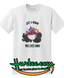 Just a Woman Who Loves Hawaii T shirt