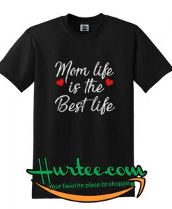 Mom life Is The Best Life T-Shirt