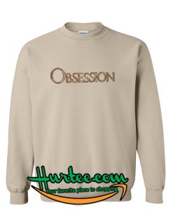 Obsession sweatshirt