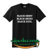 Black Shirt Black Shoes Black Soul T Shirt