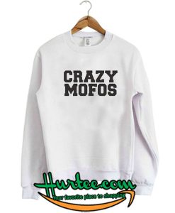 Crazy Mofos Sweatshirt