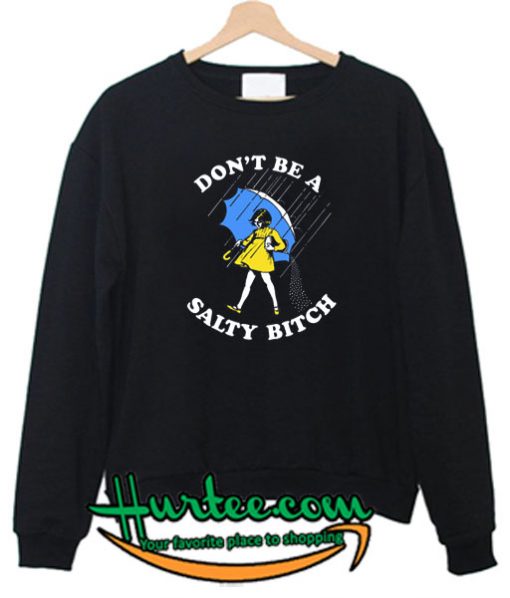 Don't Be A Salty Bitch sweatshirt
