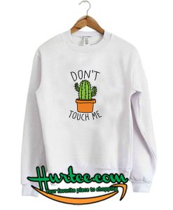 Don't Touch Me Cactus Sweatshirt