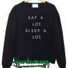 Eat A Lot Sleep A Lot Sweatshirt