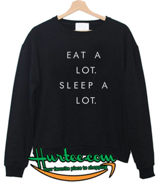 Eat A Lot Sleep A Lot Sweatshirt