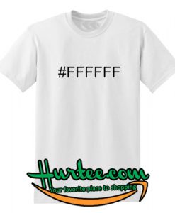 #FFFFF T-Shirt