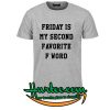 Friday Second Favorite F Word T-shirt