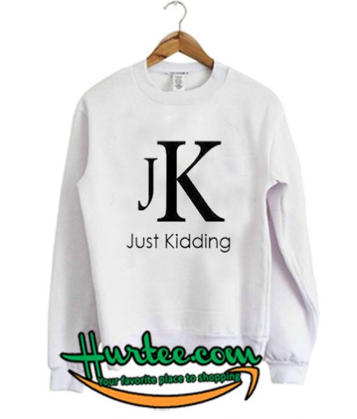 Just Kidding JK Sweatshirt