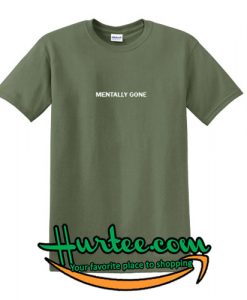 Mentally Gone Green Army T Shirt