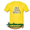 No Bad Vibes T Shirt