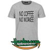 No Coffee No Workee T Shirt