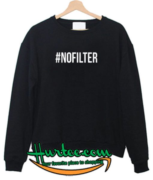 #Nofilter Sweatshirt