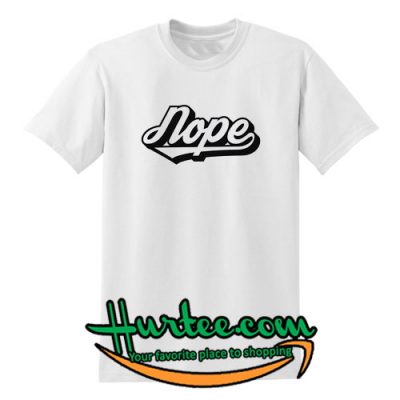 Nope T Shirt – www.hurtee.com