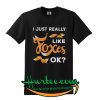 Official I just really like foxes Ok T shirt