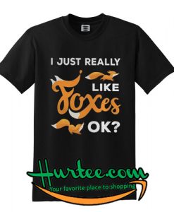 Official I just really like foxes Ok T shirt