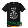 Official Shut Up And Mud Up T Shirt