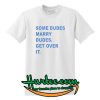 Some Dudes Marry Dudes T-shirt