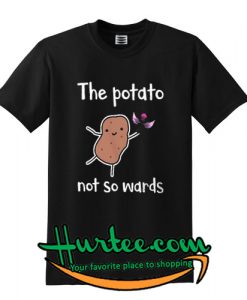 The potato not so wards T shirt