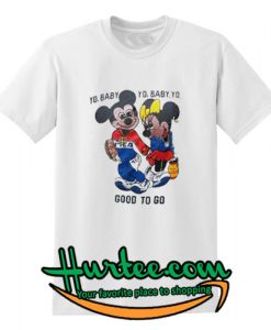 Yo Baby Got To Go Mickey Mouse T-Shirt