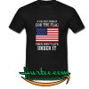 f you don't stand up for the flag then don't live under it shirt