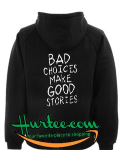 Bad Choices Make Good Stories Hoodie Back