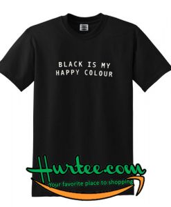 Black Is My Happy Colour T Shirt