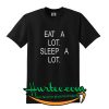 Eat A Lot Sleep A Lot T Shirt