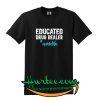 Educated Drug Dealer Nurse Life T shirt