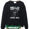 Hello From the Dark Side Sweatshirt