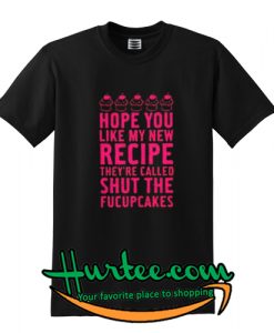 Hope You Like My New Recipe T Shirt