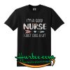 I'm a good nurse I just cuss a lot T shirt
