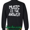Music Is The Answer Sweatshirt Back