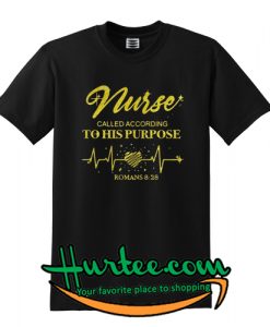 Nurse called according to his purpose Romans 8 28 Tshirt