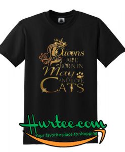 Queens are Born in May and Love Cats T shirt