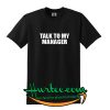 Talk To My Manager T-Shirt