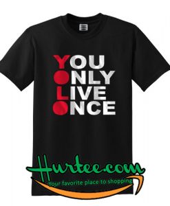 You Only Live Once Tshirt