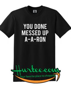 You done messed T-Shirt