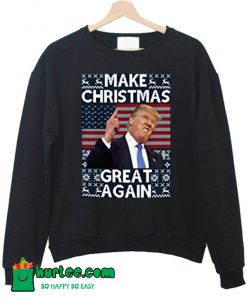 Donal Trump Make Christmas Sweatshirt