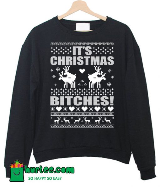 It’s Christmas Bitches Sweatshirt